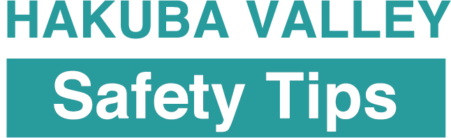HAKUBAVALLEY Safety Tips 安全上の注意